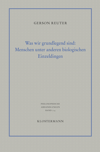 Abbildung von: Was wir grundlegend sind: Menschen unter anderen biologischen Einzeldingen - Vittorio Klostermann Verlag