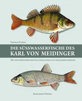 Cover: Die S&uuml;&szlig;wasserfische des Karl von Meidinger - Basilisken-Presse im Verlag Natur & Text