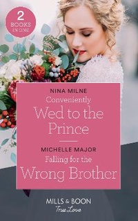 Abbildung von: Conveniently Wed To The Prince / Falling For The Wrong Brother - Mills & Boon