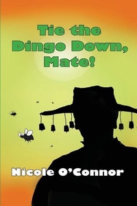 Abbildung von: Tie the Dingo Down, Mate! - Nicole O'Connor
