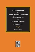 Cover: A Collection of Upper South Carolina Genealogical and Family Records, Volume #2. - Southern Historical Press, Inc.