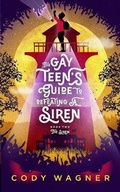 Cover: The Gay Teen's Guide to Defeating a Siren - Cody Wagner