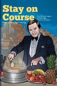 Enlarge image Cover: Stay on Course The Life and Legacy of Ennio Riga, Chef to the Stars - Julie Riga