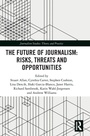 Cover: The Future of Journalism: Risks, Threats and Opportunities - Routledge