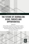 Cover: The Future of Journalism: Risks, Threats and Opportunities - Routledge