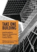 Cover: Take One Building : Interdisciplinary Research Perspectives of the Seattle Central Library - Routledge