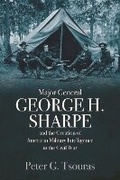 Cover: Major General George H. Sharpe and the Creation of the American Military Intelligence in the Civil War - Casemate Publishers