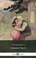 Cover: Delphi Collected Works of Johanna Spyri (Illustrated) - Delphi Classics Ltd