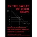Cover: By the Sweat of Your Brow - Roman slavery in its socio-economic setting (BICS Supplement 109) - University of London Press