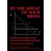 Abbildung von: By the Sweat of Your Brow - Roman slavery in its socio-economic setting (BICS Supplement 109) - University of London Press