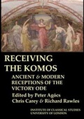 Cover: Receiving the Komos. Ancient and modern receptions of the Victory Ode (BICS Supplement 112) - University of London Press