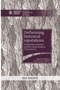 Abbildung von: Dethroning historical reputations: universities, museums and the commemoration of benefactors - University of London Press