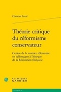 Cover: Theorie Critique Du Reformisme Conservateur - Classiques Garnier