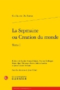 Cover: La Sepmaine Ou Creation Du Monde. Tome I - Classiques Garnier