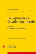 Cover: La Sepmaine Ou Creation Du Monde. Tome II - Classiques Garnier