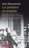 Cover: La palabra arrestada : Isaak B&aacute;bel, &Oacute;sip Mandelstam, Mija&iacute;l Bulg&aacute;kov, Marina Tsviet&aacute;ieva, Andr&eacute;i Plat&oacute;nov, Anna Ajm&aacute;tova, Maksim Gorki, Bor&iacute;s Pasternak - Galaxia Gutenberg, S.L.