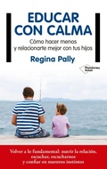 Cover: Educar con calma : c&oacute;mo hacer menos y relacionarte mejor con tus hijos - Plataforma Editorial S.L.
