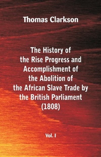 Abbildung von: The History of the Rise, Progress and Accomplishment of the Abolition of the African Slave Trade by the British Parliament (1808), Vol. I - ALPHA EDITION