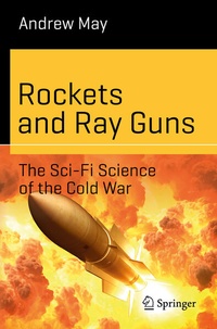 Enlarge image Cover: Rockets and Ray Guns: The Sci-Fi Science of the Cold War - Springer