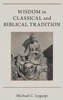 Cover: Wisdom in Classical and Biblical Tradition - Oxford University Press Inc