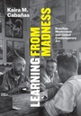 Cover: Learning From Madness - University of Chicago Press