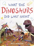 Cover: What the Dinosaurs Did Last Night - Little, Brown Young Readers