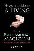 Cover: How to Make a Living as a Professional Magician: Business First, Sleight-of-Hand Later - Dover Publications Inc.