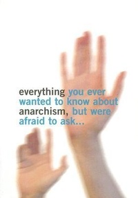 Abbildung von: Everything You Ever Wanted to Know About Anarchism - Rebel Press,London