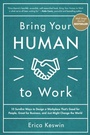 Cover: Bring Your Human to Work: 10 Surefire Ways to Design a Workplace That Is Good for People, Great for Business, and Just Might Change the World - McGraw Hill LLC