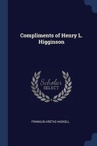 Enlarge image Cover: Compliments of Henry L. Higginson - Sagwan Press