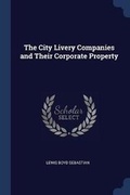 Cover: The City Livery Companies and Their Corporate Property - Sagwan Press