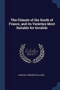 Cover: The Climate of the South of France, and its Varieties Most Suitable for Invalids - Sagwan Press