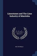 Cover: Limestones and The Lime Industry of Manitoba - Sagwan Press