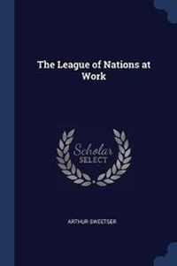 Enlarge image Cover: The League of Nations at Work - Sagwan Press