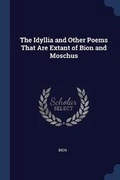 Cover: The Idyllia and Other Poems That Are Extant of Bion and Moschus - Sagwan Press