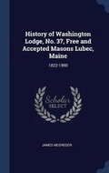 Cover: History of Washington Lodge, No. 37, Free and Accepted Masons Lubec, Maine - Sagwan Press