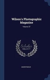 Abbildung von: Wilson's Photographic Magazine; Volume 37 - Sagwan Press