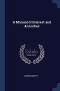 Cover: A Manual of Interest and Annuities - Sagwan Press
