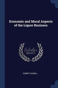 Cover: Economic and Moral Aspects of the Liquor Business - Sagwan Press