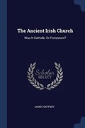 Cover: The Ancient Irish Church - Sagwan Press