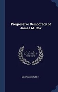Enlarge image Cover: Progressive Democracy of James M. Cox - Sagwan Press