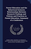 Cover: Parent Education and the Behavioral Sciences; Relationships Between Research Findings and Policies and Practices in Parent Education. Summary of a Conference - Sagwan Press