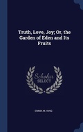 Abbildung von: Truth, Love, Joy; Or, the Garden of Eden and Its Fruits - Sagwan Press