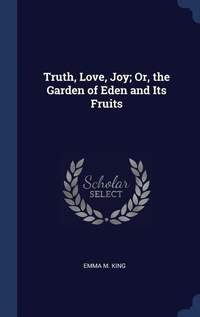 Abbildung von: Truth, Love, Joy; Or, the Garden of Eden and Its Fruits - Sagwan Press