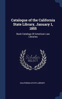 Abbildung von: Catalogue of the California State Library, January 1, 1855 - Sagwan Press