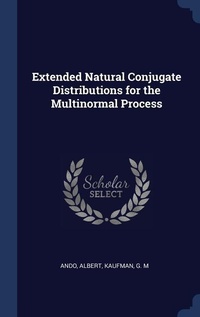 Enlarge image Cover: Extended Natural Conjugate Distributions for the Multinormal Process - Sagwan Press