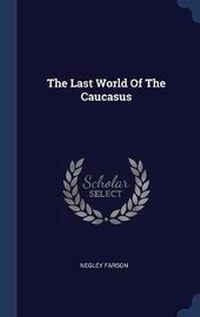 Enlarge image Cover: The Last World Of The Caucasus - Sagwan Press