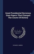 Cover: Great Presidential Decisions State Papers That Changed the Coures of History - Sagwan Press