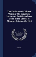 Cover: The Evolution of Chinese Writing. The Inaugural Lecture of the Michaelmas Term of the School of Chinese, October 4th, 1910 - Sagwan Press