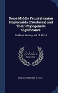 Cover: Some Middle Pennsylvanian Hoplocarida (Crustacea) and Their Phylogenetic Significance - Sagwan Press